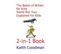 The Battle of Britain for Kids World War Two Explained for Kids: 2-in-1 Book