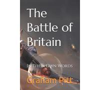 The Battle of Britain: In Their Own Words (Graham Pitt - Collected Radio Plays)