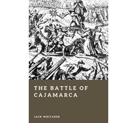 The Battle of Cajamarca: Pizarro, Atahualpa, and the Fall of the Inca (Forgotten Battles)