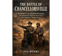 The Battle of Chancellorsville: How Robert E. Lee and Stonewall Jackson Outmaneuvered a Superior Union Army in the Confederacy's Boldest Victory: 3 (America in war, power, and revolution)