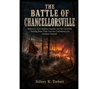 THE BATTLE OF CHANCELLORSVILLE: Robert E. Lee’s Boldest Gamble and the Civil War Turning Point That Cost the Confederacy Its Greatest General