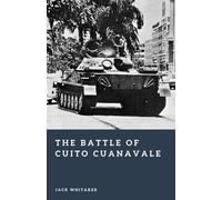 The Battle of Cuito Cuanavale: The Cold War’s Southern African Showdown (Forgotten Battles)