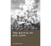 The Battle of Diu (1509): The Clash That Secured Portuguese Dominance in the Indian Ocean (Forgotten Battles)