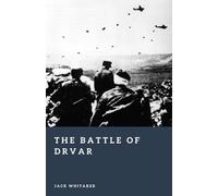 The Battle of Drvar: Hitler’s Airborne Raid to Capture Tito (Forgotten Battles)
