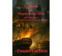 The Battle of Flambrough Head: John Paul Jones and the Battle that Shook and Empire