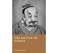 The Battle of Gaixia: The Fall of Xiang Yu and the Rise of Han China (Forgotten Battles)