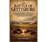 The Battle of Gettysburg: The Three-Day Battle That Destroyed the Confederacy's Best Chance to Win the Civil War: 7 (America in war, power, and revolution)