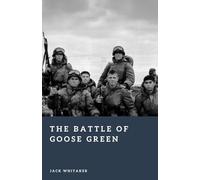 The Battle of Goose Green: The Assault on Darwin Ridge in the Falklands War (Forgotten Battles)