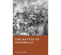 The Battle of Grunwald: The Crushing Defeat of the Teutonic Order (Forgotten Battles)