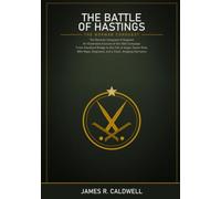 The Battle of Hastings: The Norman Conquest of England -- An Illustrated Account of the 1066 Campaign, from Stamford Bridge to the Fall of Anglo-Saxon Rule, with Maps, Diagrams, and a Clear