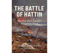 The Battle of Hattin: The Day the Crusader Kingdom Died: 2 (Crusades Revisited)