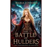 The Battle of Hulders: The Convergence of Destinies: Book Three of The Battle of Hulders Trilogy: 3