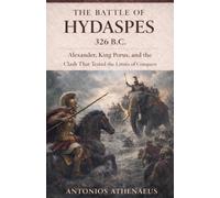 The Battle of Hydaspes 326 B.C.: Alexander, King Porus, and the Clash That Tested the Limits of Conquest: 11 (Epic Battles of Ancient History)