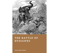 The Battle of Hydaspes: Alexander the Great and the Invasion of India (Forgotten Battles)