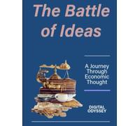 The Battle of Ideas: A Journey Through Economic Thought (The Wealth Machine: How Institutions Build and Control Global Finance)