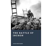 The Battle of Inchon: MacArthur’s Gamble That Reversed the Korean War (Forgotten Battles)