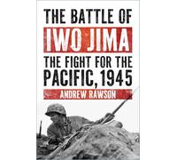 The Battle of Iwo Jima: The Fight for the Pacific, 1945