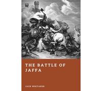 The Battle of Jaffa: Richard Lionheart’s Last Triumph (Forgotten Battles)