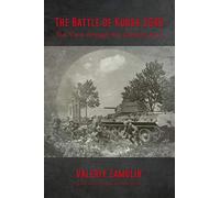 The Battle of Kursk 1943: The View Through the Camera Lens