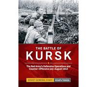 The Battle of Kursk: The Red Army's Defensive Operations and Counter-Offensive July-August 1943