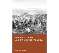 The Battle of Las Navas de Tolosa: The Clash That Shattered Almohad Power in Iberia (Forgotten Battles)