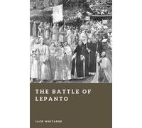 The Battle of Lepanto: The Christian Fleet’s Decisive Victory over the Ottoman Empire (Forgotten Battles)
