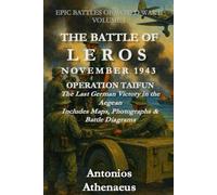 The Battle of Leros: Operation Taifun - The Last German Victory in the Aegean (Epic Battles of World War II)