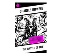 The Battle of Life: A Victorian Christmas novella of sisterly sacrifice, mistaken loss, and redemption in the English countryside