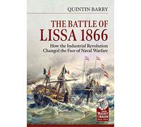 The Battle of Lissa, 1866: How the Industrial Revolution Changed the Face of Naval Warfare (From Musket to Maxim 1815-1914)