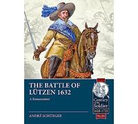 The Battle of Lützen 1632: A Reassessment: 104 (Century of the Soldier 1618-1721)