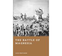 The Battle of Magnesia: The Roman Defeat of Antiochus the Great in Asia Minor (Forgotten Battles)