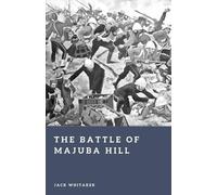 The Battle of Majuba Hill: A Stunning Reverse in the First Boer War (Forgotten Battles)