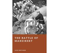The Battle of Manzikert: Byzantium’s Greatest Defeat (Forgotten Battles)