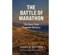 The Battle of Marathon: The Run That Rewrote History (Historical Greece Revisited)