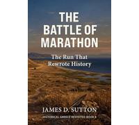 The Battle of Marathon: The Run That Rewrote History (Historical Greece Revisited)