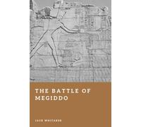 The Battle of Megiddo: The Earliest Battle We Can Reconstruct in Detail (Forgotten Battles)