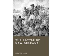 The Battle of New Orleans: Andrew Jackson and Britain's Final Invasion of America (Forgotten Battles)