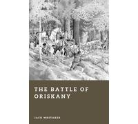 The Battle of Oriskany: The American Revolution’s Brutal Clash in the Mohawk Wilderness (Forgotten Battles)