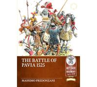 The Battle of Pavia 1525: From the Chronicles and Tapestries of The Capodimonte Museum (From Retinue to Regiment 1453-1618)
