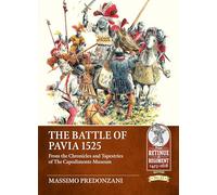 The Battle of Pavia 1525: From the Chronicles and Tapestries of The Capodimonte Museum (From Retinue to Regiment 1453-1618)