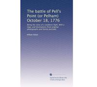 The battle of Pell's Point (or Pelham) October 18, 1776. Being the story of a stubborn fight. With a map, and illustrations from original photographs and family portraits (1901)