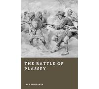 The Battle of Plassey: The Day the East India Company Conquered Bengal (Forgotten Battles)