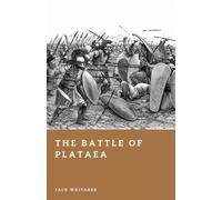 The Battle of Plataea: The Decisive Land Battle of the Greco-Persian Wars (Forgotten Battles)