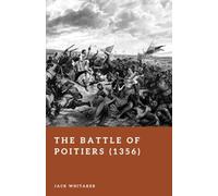 The Battle of Poitiers (1356): England's Greatest Victory in the Hundred Years' War (Forgotten Battles)