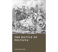 The Battle of Poltava: The Reckoning of the Great Northern War (Forgotten Battles)