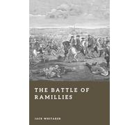 The Battle of Ramillies: Marlborough’s Victory Over France in the War of the Spanish Succession (Forgotten Battles)