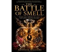 THE BATTLE OF SMELL: Women, Men, Perfume, Sex, Love, and Power through History