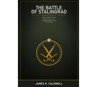 The Battle of Stalingrad: The Turning Point on the Eastern Front -- An Illustrated Account of the 1942-43 Battle That Decided World War II, with Maps, Diagrams, and a Clear, Gripping Narrative