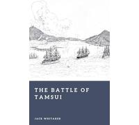 The Battle of Tamsui: The 1884 French Naval Assault on Taiwan (Forgotten Battles)