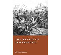 The Battle of Tewkesbury: Edward IV’s Victory in the Wars of the Roses (Forgotten Battles)